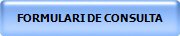 FORMULARI DE CONSULTA
